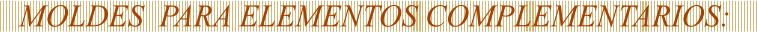 MOLDES  PARA ELEMENTOS COMPLEMENTARIOS: